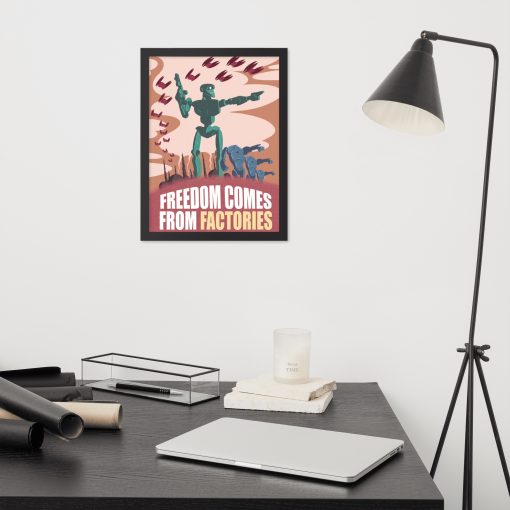 Freedom Comes from Factories - Framed Poster 3