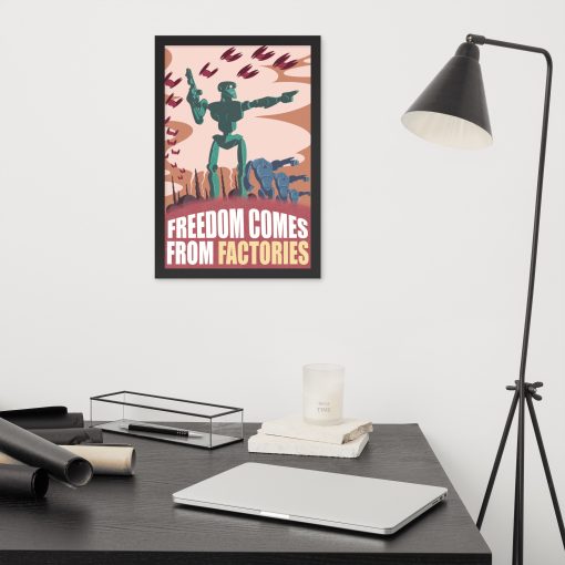 Freedom Comes from Factories - Framed Poster 4