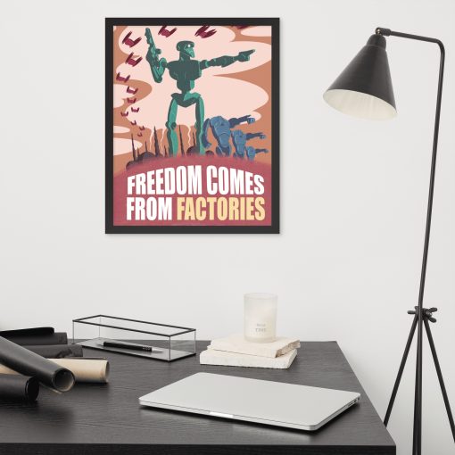 Freedom Comes from Factories - Framed Poster 5
