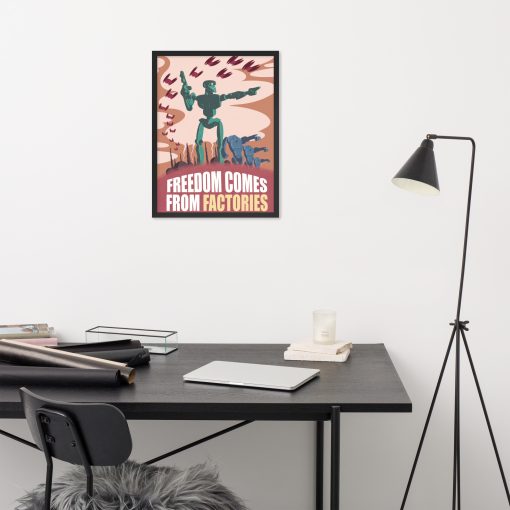 Freedom Comes from Factories - Framed Poster 6